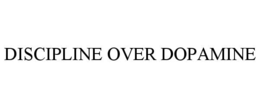 DISCIPLINE OVER DOPAMINE trademark