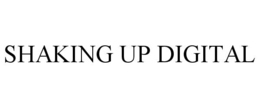 SHAKING UP DIGITAL trademark