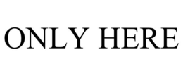 ONLY HERE trademark