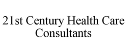 21ST CENTURY HEALTH CARE CONSULTANTS trademark
