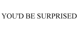 YOU'D BE SURPRISED trademark