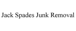 JACK SPADES JUNK REMOVAL trademark