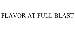 FLAVOR AT FULL BLAST trademark