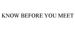 KNOW BEFORE YOU MEET trademark