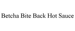 BETCHA BITE BACK HOT SAUCE trademark