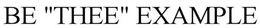 BE "THEE" EXAMPLE trademark
