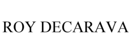 ROY DECARAVA trademark