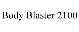 BODY BLASTER 2100 trademark