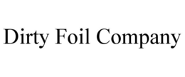 DIRTY FOIL COMPANY trademark