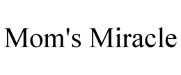MOM'S MIRACLE trademark