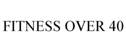 FITNESS OVER 40 trademark