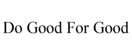 DO GOOD FOR GOOD trademark