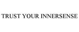 TRUST YOUR INNERSENSE trademark