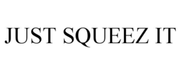JUST SQUEEZ IT trademark