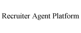 RECRUITER AGENT PLATFORM trademark