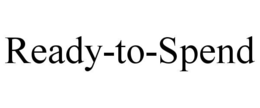 READY-TO-SPEND trademark
