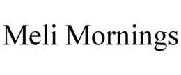 MELI MORNINGS trademark