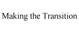 MAKING THE TRANSITION trademark