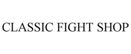 CLASSIC FIGHT SHOP trademark