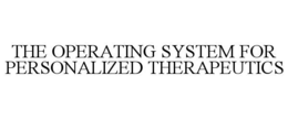 THE OPERATING SYSTEM FOR PERSONALIZED THERAPEUTICS trademark