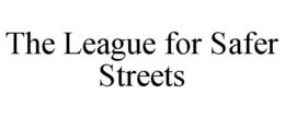 THE LEAGUE FOR SAFER STREETS trademark