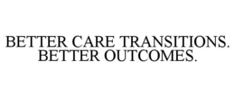 BETTER CARE TRANSITIONS. BETTER OUTCOMES. trademark