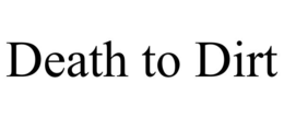 DEATH TO DIRT trademark