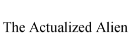 THE ACTUALIZED ALIEN trademark