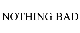 NOTHING BAD trademark