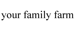 YOUR FAMILY FARM trademark
