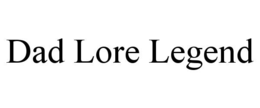 DAD LORE LEGEND trademark