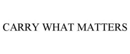 CARRY WHAT MATTERS trademark