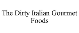 THE DIRTY ITALIAN GOURMET FOODS trademark