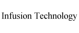 INFUSION TECHNOLOGY trademark