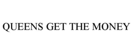 QUEENS GET THE MONEY trademark