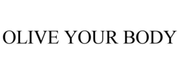 OLIVE YOUR BODY trademark