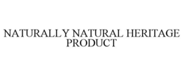 NATURALLY NATURAL HERITAGE PRODUCT trademark