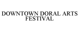 DOWNTOWN DORAL ARTS FESTIVAL trademark
