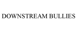 DOWNSTREAM BULLIES trademark