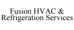 FUSION HVAC & REFRIGERATION SERVICES trademark