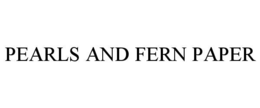 PEARLS AND FERN PAPER trademark