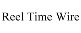 REEL TIME WIRE trademark