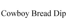 COWBOY BREAD DIP trademark