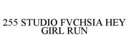 255 STUDIO FVCHSIA HEY GIRL RUN trademark