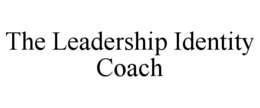 THE LEADERSHIP IDENTITY COACH trademark