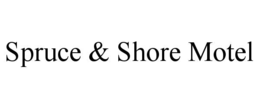 SPRUCE & SHORE MOTEL trademark