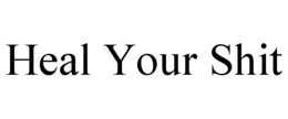 HEAL YOUR SHIT trademark