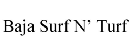 BAJA SURF N’ TURF trademark