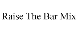 RAISE THE BAR MIX trademark