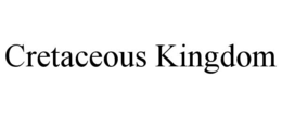 CRETACEOUS KINGDOM trademark
